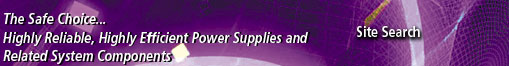 The Safe Choice... Highly Reliable, Highly Efficient Power Supplies and Related System Components